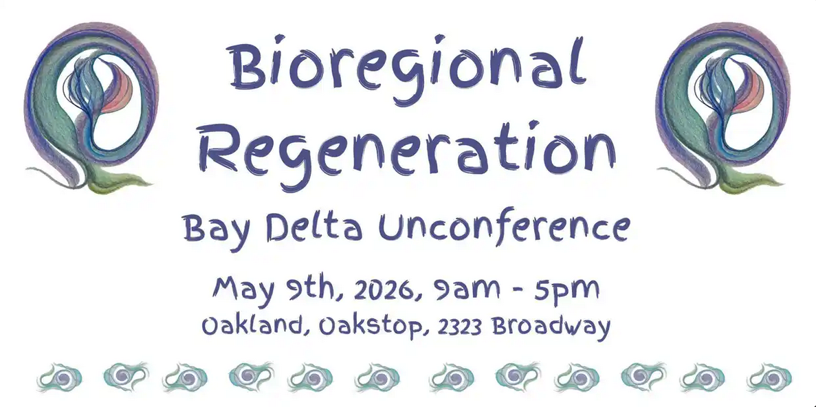 Bioregional Regeneration Bay Delta unConference Spring '26