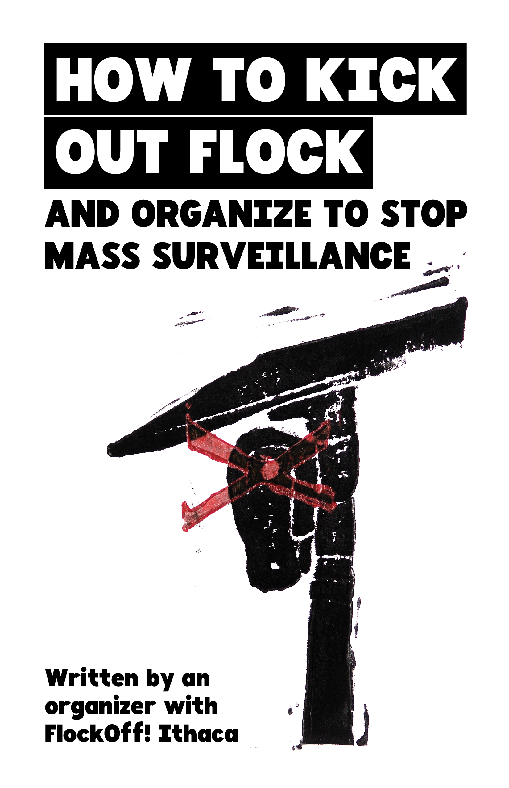 Cover of the zine, How to kick out Flock and organize to stop mass surveillance, featuring a print of a flock camera with a red x over it